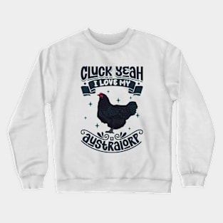 I love my Australorp - Cluck Yeah Crewneck Sweatshirt